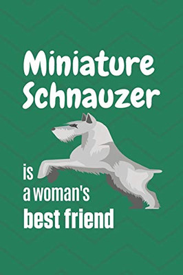 Miniature Schnauzer Is A Woman'S Best Friend: For Miniature Schnauzer Dog Fans