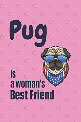 Pug Is A Woman'S Best Friend: For Pug Dog Fans