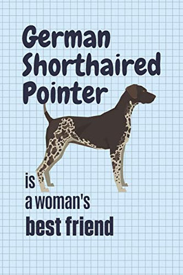 German Shorthaired Pointer Is A Woman'S Best Friend: For German Shorthaired Pointer Dog Fans