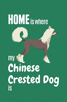 Home Is Where My Chinese Crested Is: For Chinese Crested Dog Fans