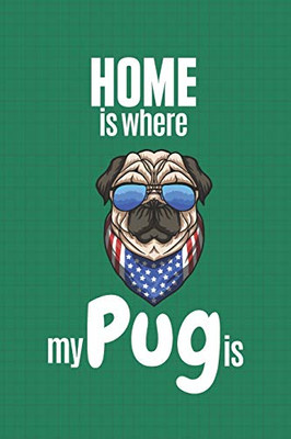 Home Is Where My Pug Is: For Pug Dog Fans