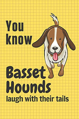 You Know Basset Hounds Laugh With Their Tails: For Basset Hound Dog Fans