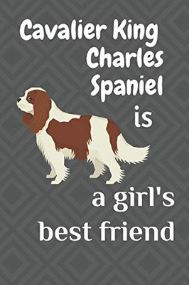 Cavalier King Charles Spaniel Is A GirlS Best Friend: For Cavalier King Charles Spaniel Dog Fans
