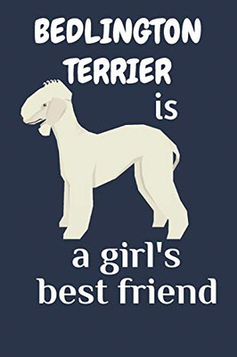 Bedlington Terrier Is A GirlS Best Friend: For Bedlington Terrier Dog Fans