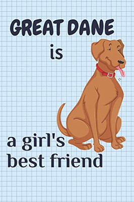 Great Dane Is A GirlS Best Friend: For Great Dane Dog Fans