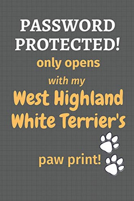 Password Protected! Only Opens With My West Highland White Terrier'S Paw Print!: For West Highland White Terrier Dog Fans