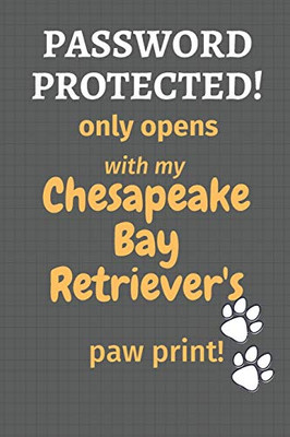 Password Protected! Only Opens With My Chesapeake Bay Retriever'S Paw Print!: For Chesapeake Bay Retriever Dog Fans