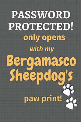 Password Protected! Only Opens With My Bergamasco Sheepdog'S Paw Print!: For Bergamasco Sheepdog Fans