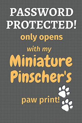 Password Protected! Only Opens With My Miniature Pinscher'S Paw Print!: For Miniature Pinscher Dog Fans