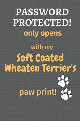 Password Protected! Only Opens With My Soft Coated Wheaten Terrier'S Paw Print!: For Soft Coated Wheaten Terrier Dog Fans