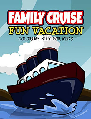 Family Cruise Vacation: Cruise Vacation Reveal Travel Coloring Book And Activity Journal For Kids Age 6-10