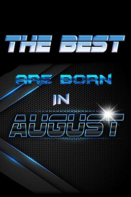 The Best Are Born In August (Journal, Funny Birthday Present, Gag Gift For Your Best Friend Lined Pages Notebook (Birthday Month For Men/Women))