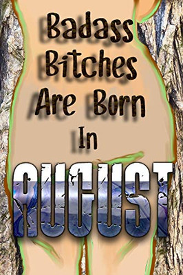 Badass Bitches Are Born In August: Happy Birthday To You Born In August. Gift For Your Birthday.Birthday Presents (Birthday For Men Women Friend Or ... Gift/ Funny Birthday Gift/ Born In August)