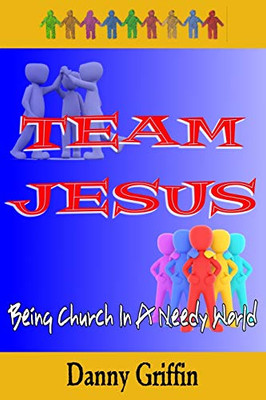 Team Jesus: Being Church In A Needy World