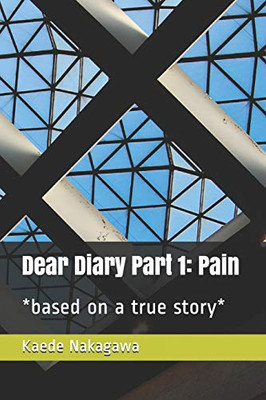 Dear Diary Part 1: Pain: *Based On A True Story*