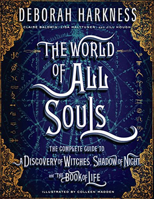 The World of All Souls: The Complete Guide to A Discovery of Witches, Shadow of Night, and The Book of Life (All Souls Trilogy)