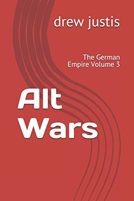 Alt Wars: The German Empire Volume 3