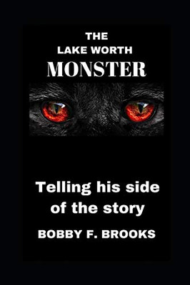 The Lake Worth Monster: Telling His Side Of The Story