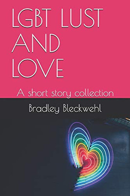 Lgbt Lust And Love: A Short Story Collection