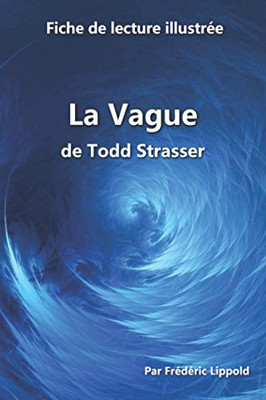 Fiche De Lecture Illustrée - La Vague, De Todd Strasser: Résumé Et Analyse Complète De L'uvre (French Edition)