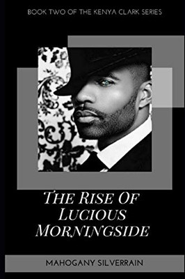 The Rise Of Lucious Morningside (Kenya Clark)