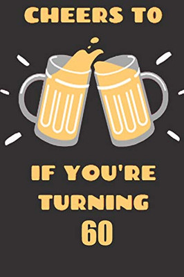 Cheers If You'Re Turning 60