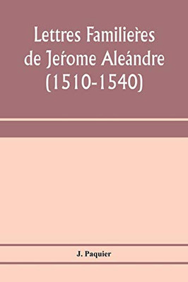 Lettres familières de Jérome Aléandre (1510-1540)