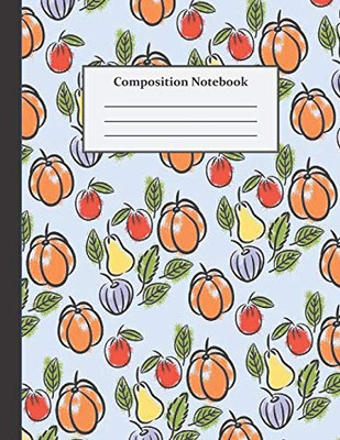 Composition Notebook: Wide Ruled - 8.5 X 11 Inches - 100 Pages - Autumn Fruit Design