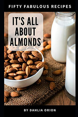 It'S All About Almonds: 50 Fabulous Recipes