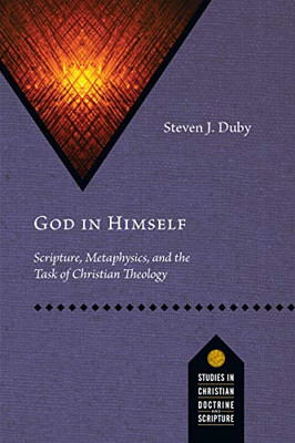 God in Himself: Scripture, Metaphysics, and the Task of Christian Theology (Studies in Christian Doctrine and Scripture)