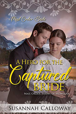 A Hero For The Captured Bride (Mail Order Brides Of Montana)