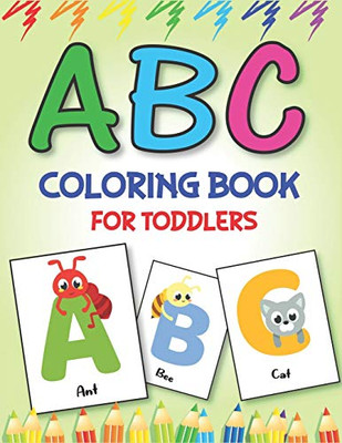 Abc Coloring Book For Toddlers: Fun With Learn Alphabet A-Z Coloring & Activity Book For Toddler And Preschooler Abc Coloring Book, Unique Gift For Children'S.