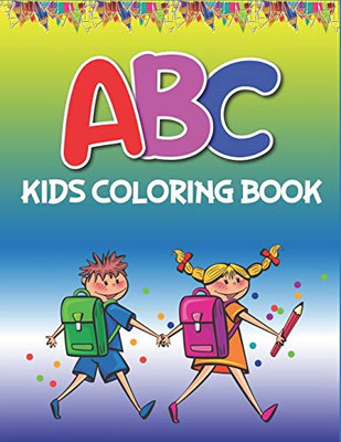 Abc Kids Coloring Book: Fun With Learn Alphabet A-Z Coloring & Activity Book For Toddler And Preschooler Abc Coloring Book, Awesome Gifts For Children'S