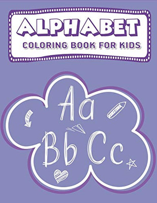 Alphabet Coloring Book For Kids: Fun With Learn Alphabet A-Z Coloring & Activity Book For Toddler And Preschooler Abc Coloring Book, Cool Gifts For Children'S