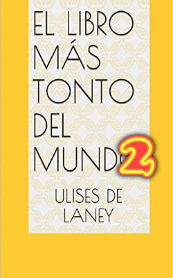 El Libro Más Tonto Del Mundo 2 (Spanish Edition)