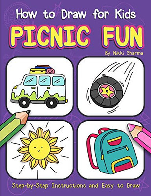 How To Draw For Kids - Picnic Fun: Step By Step Instructions And Easy To Draw Book For Kids, Preschoolers And Girls