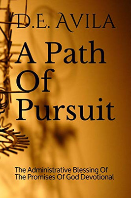 A Path Of Pursuit: The Administrative Blessing Of The Promises Of God Devotional