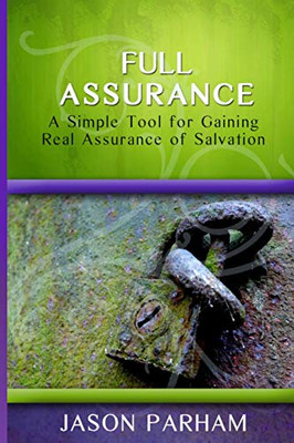 Full Assurance: A Simple Tool For Gaining Real Assurance Of Salvation