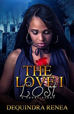 The Love I Lost: A Short Story