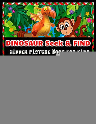 Dinosaur Seek & Find Hidden Picture Book For Kids: Dinosaur Hunt Seek And Find Hidden Coloring Activity Book