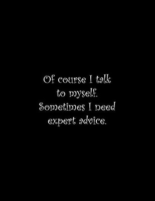 Of Course I Talk To Myself. Sometimes I Need Expert Advice: Line Notebook Handwriting Practice Paper Workbook