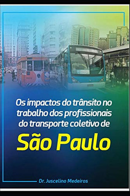 Os Impactos Do Trânsito No Trabalho Dos Profissionais Do Transporte Coletivo Da Cidade De São Paulo: São Paulo, 2019 (Portuguese Edition)