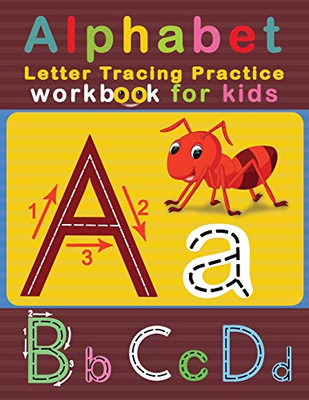 Alphabet Letter Tracing Practice Workbook For Kids: Abc Letter Tracing Solution For Pre K, Kindergarten And Kids Ages 3-5 (Letter Tracing For Preschoolers)