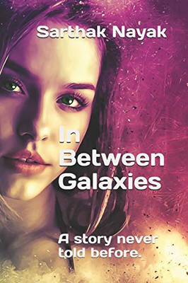 In Between Galaxies: A Story Never Told Before.