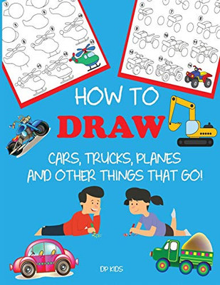 How to Draw Cars, Trucks, Planes, and Other Things That Go!: Learn to Draw Step by Step for Kids (Step-by-Step Drawing Books)