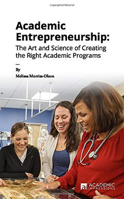 Academic Entrepreneurship: The Art and Science of Creating the Right Academic Programs