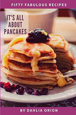 It'S All About Pancakes (50 Fabulous Recipes)