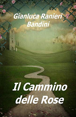 Il Cammino Delle Rose (Italian Edition)
