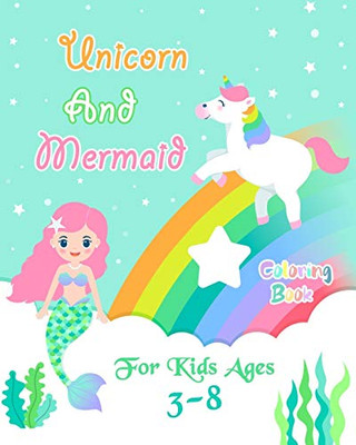 Unicorn And Mermaid Coloring Book For Kids Ages 3-8: Unicorn And Mermaid Coloring Pages Together