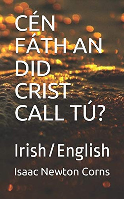 Cén Fáth An Did Crist Call Tú?: Irish/English (Irish Edition)